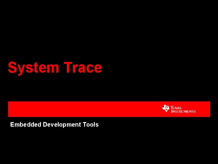 System Trace Embedded Development Tools 