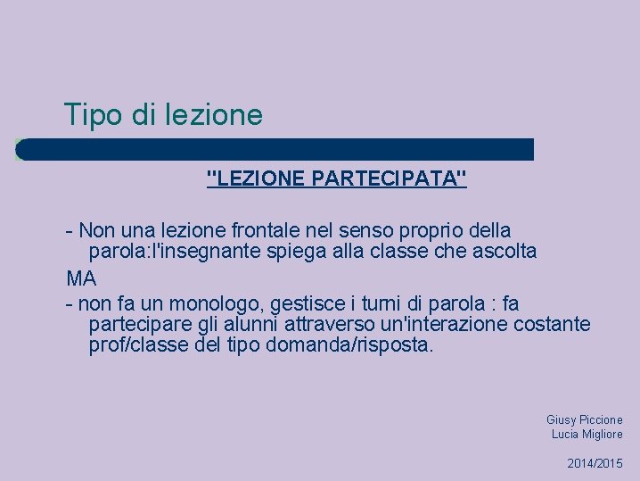 Tipo di lezione "LEZIONE PARTECIPATA" - Non una lezione frontale nel senso proprio della