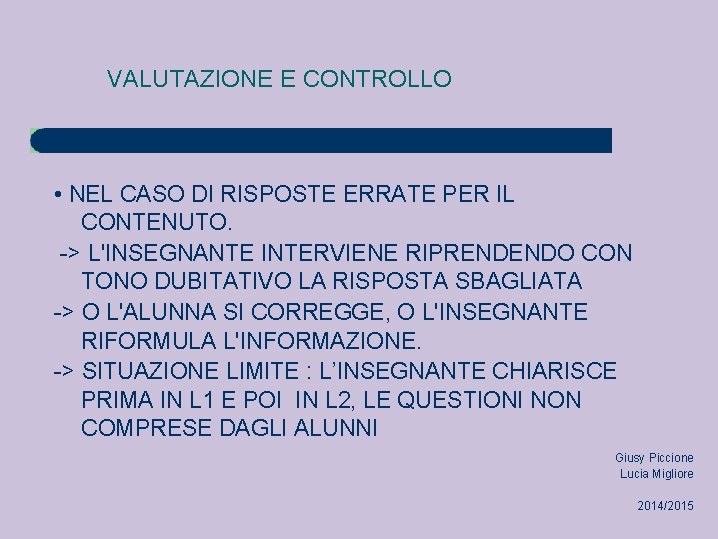 VALUTAZIONE E CONTROLLO • NEL CASO DI RISPOSTE ERRATE PER IL CONTENUTO. -> L'INSEGNANTE