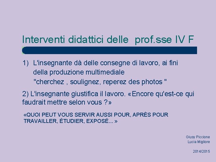 Interventi didattici delle prof. sse IV F 1) L'insegnante dà delle consegne di lavoro,