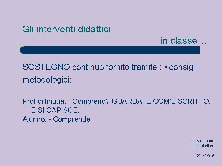 Gli interventi didattici in classe… SOSTEGNO continuo fornito tramite : • consigli metodologici: Prof