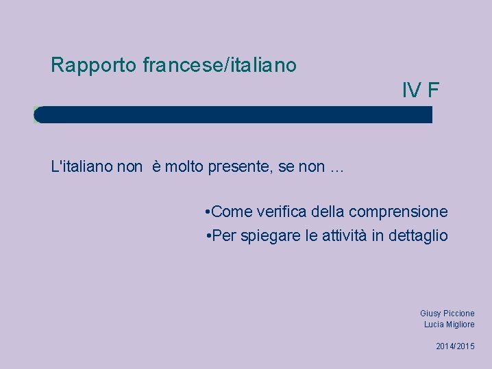 Rapporto francese/italiano IV F L'italiano non è molto presente, se non … • Come