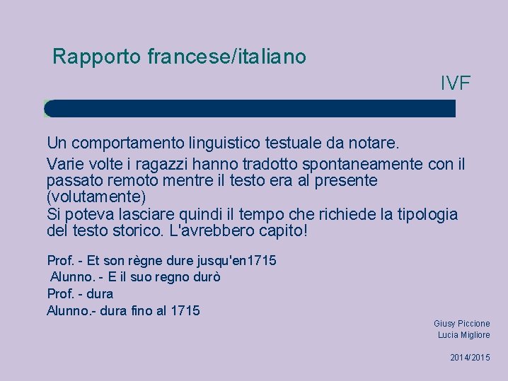 Rapporto francese/italiano IVF Un comportamento linguistico testuale da notare. Varie volte i ragazzi hanno