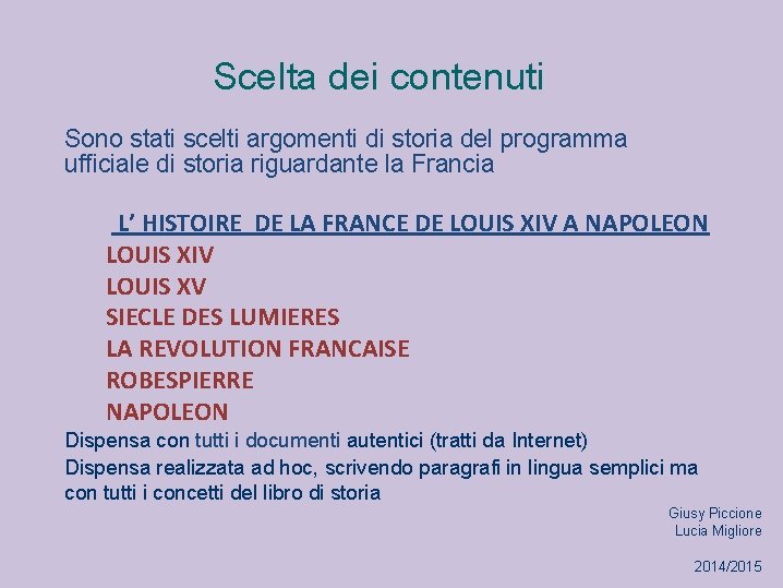 Scelta dei contenuti Sono stati scelti argomenti di storia del programma ufficiale di storia