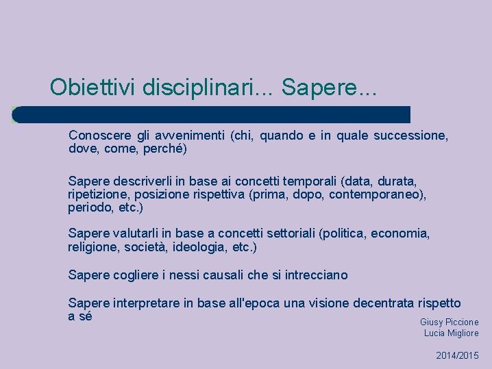 Obiettivi disciplinari. . . Sapere. . . Conoscere gli avvenimenti (chi, quando e in