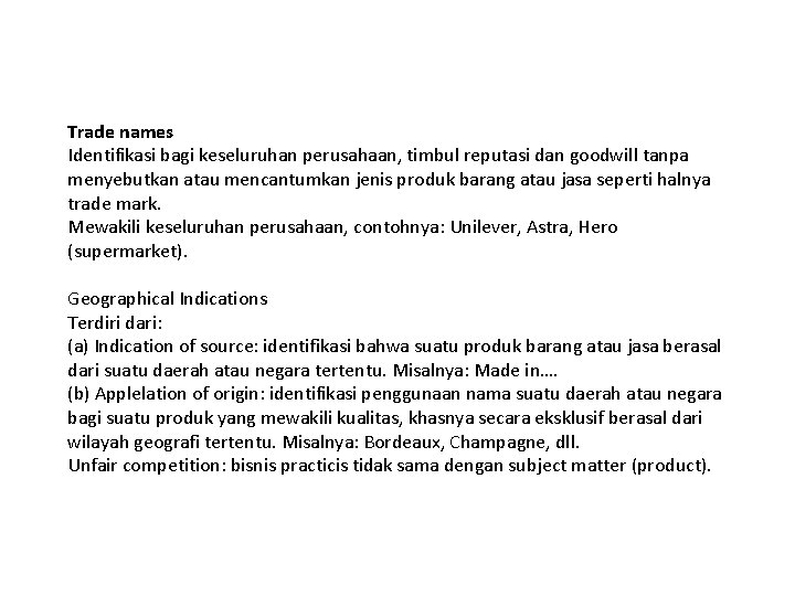 Trade names Identifikasi bagi keseluruhan perusahaan, timbul reputasi dan goodwill tanpa menyebutkan atau mencantumkan