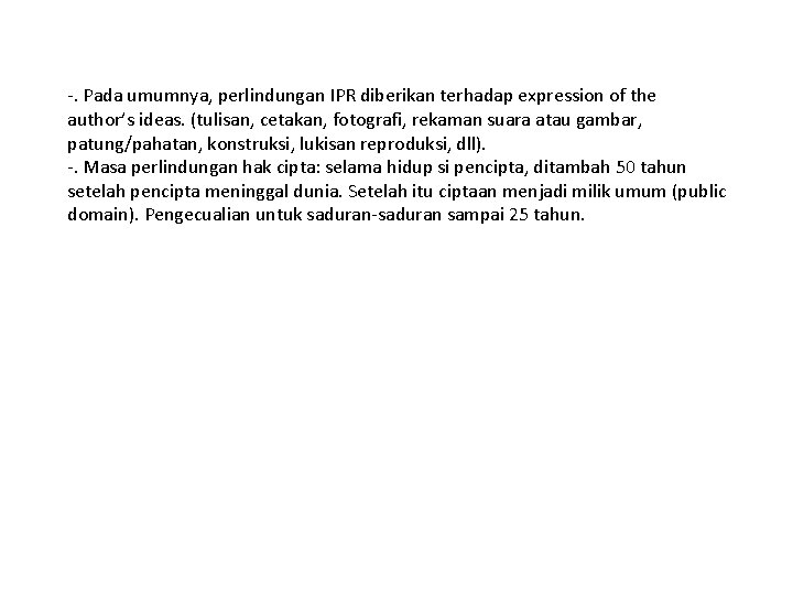 -. Pada umumnya, perlindungan IPR diberikan terhadap expression of the author’s ideas. (tulisan, cetakan,