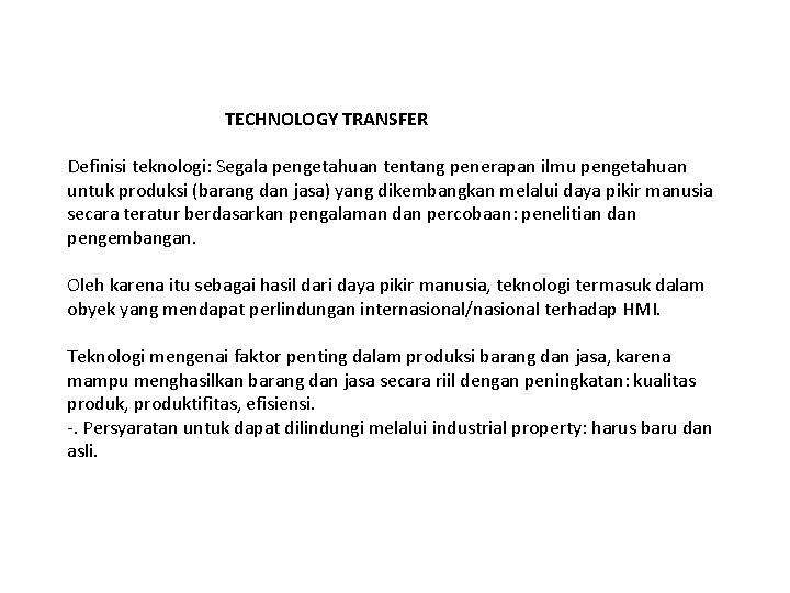 TECHNOLOGY TRANSFER Definisi teknologi: Segala pengetahuan tentang penerapan ilmu pengetahuan untuk produksi (barang dan