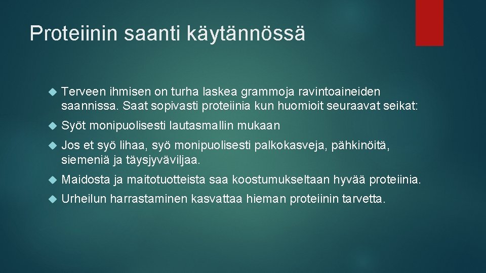 Proteiinin saanti käytännössä Terveen ihmisen on turha laskea grammoja ravintoaineiden saannissa. Saat sopivasti proteiinia