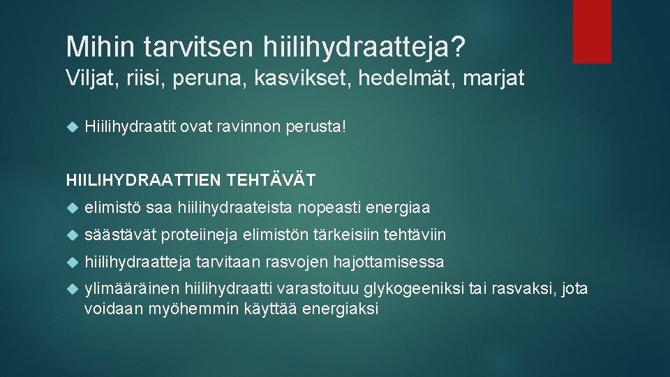 Mihin tarvitsen hiilihydraatteja? Viljat, riisi, peruna, kasvikset, hedelmät, marjat Hiilihydraatit ovat ravinnon perusta! HIILIHYDRAATTIEN