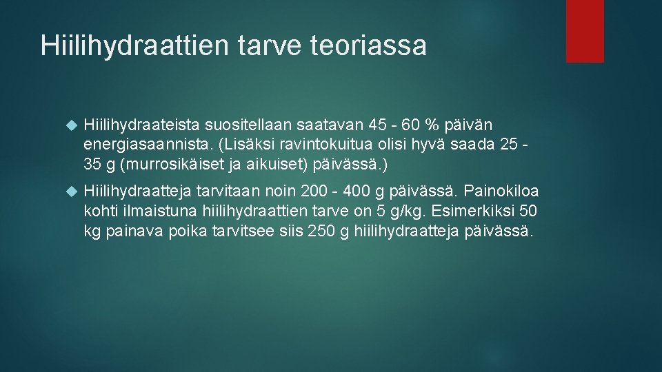 Hiilihydraattien tarve teoriassa Hiilihydraateista suositellaan saatavan 45 - 60 % päivän energiasaannista. (Lisäksi ravintokuitua