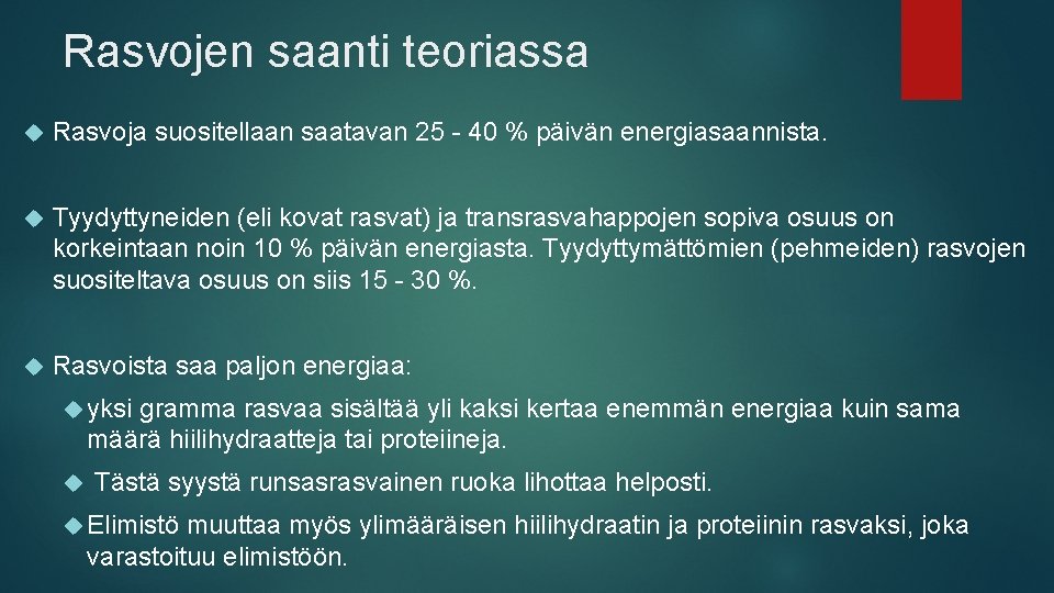 Rasvojen saanti teoriassa Rasvoja suositellaan saatavan 25 - 40 % päivän energiasaannista. Tyydyttyneiden (eli