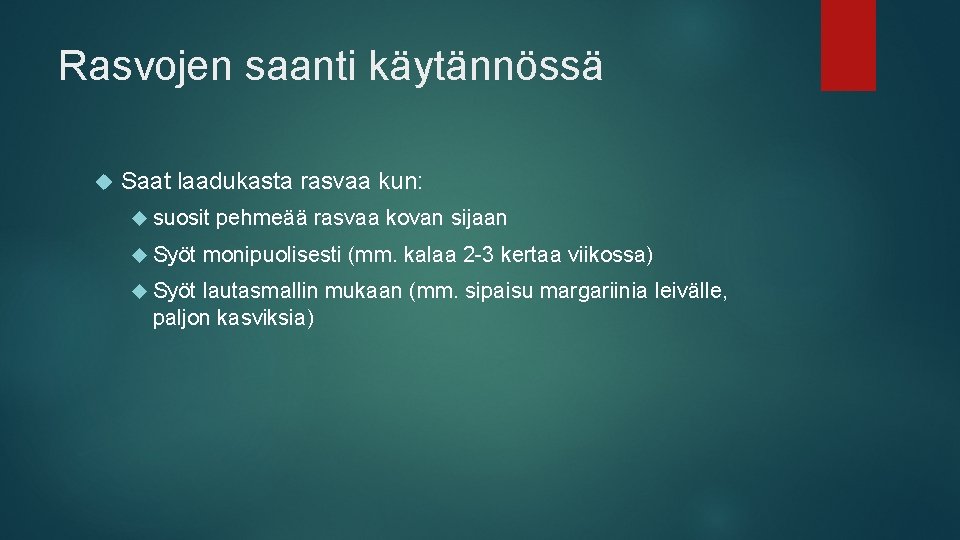 Rasvojen saanti käytännössä Saat laadukasta rasvaa kun: suosit Syöt pehmeää rasvaa kovan sijaan monipuolisesti