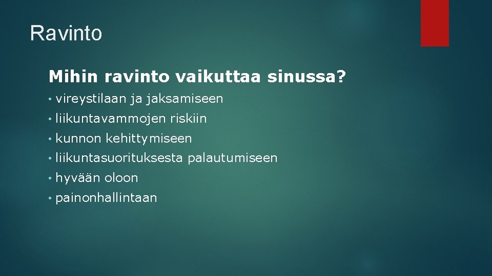 Ravinto Mihin ravinto vaikuttaa sinussa? • vireystilaan ja jaksamiseen • liikuntavammojen riskiin • kunnon