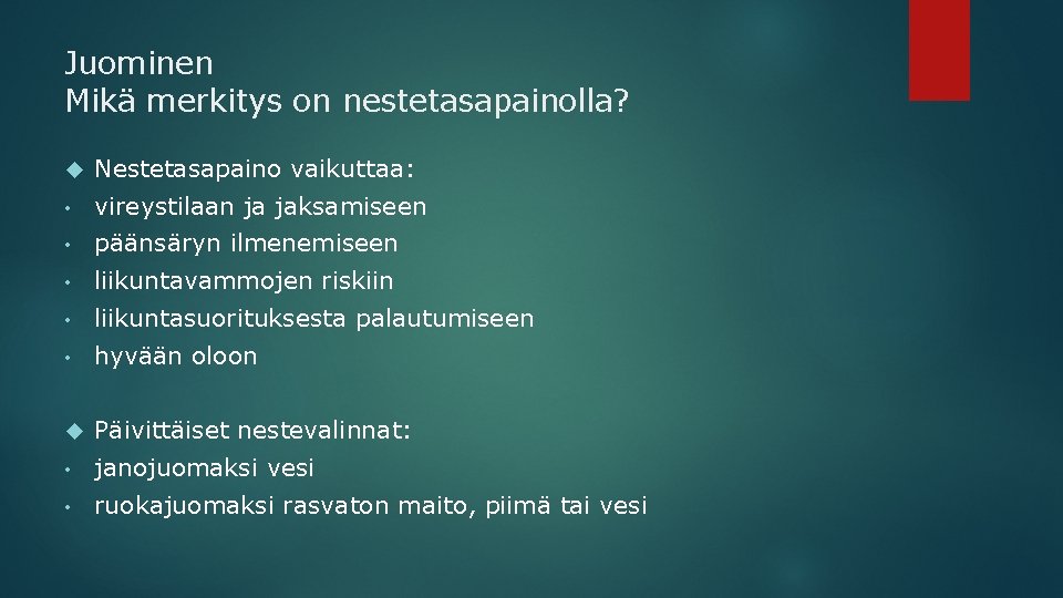 Juominen Mikä merkitys on nestetasapainolla? Nestetasapaino vaikuttaa: • vireystilaan ja jaksamiseen • päänsäryn ilmenemiseen