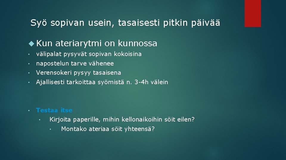 Syö sopivan usein, tasaisesti pitkin päivää Kun ateriarytmi on kunnossa • välipalat pysyvät sopivan