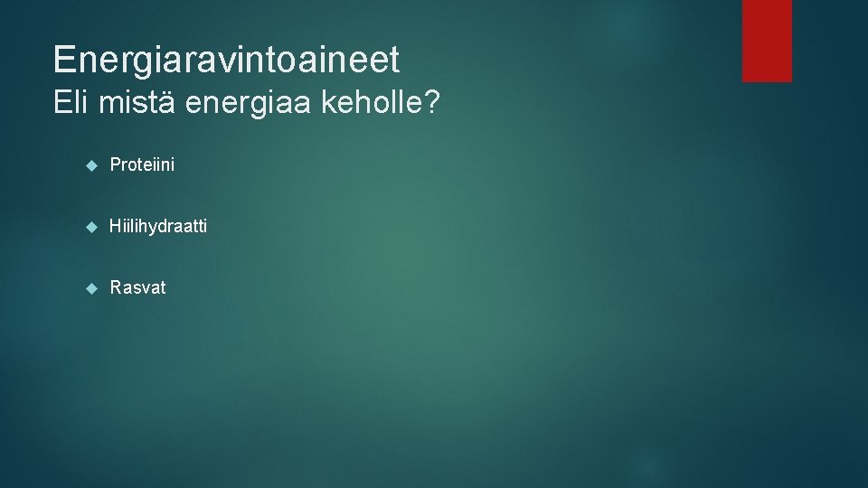 Energiaravintoaineet Eli mistä energiaa keholle? Proteiini Hiilihydraatti Rasvat 