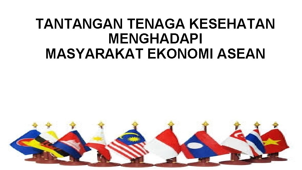 TANTANGAN TENAGA KESEHATAN MENGHADAPI MASYARAKAT EKONOMI ASEAN 