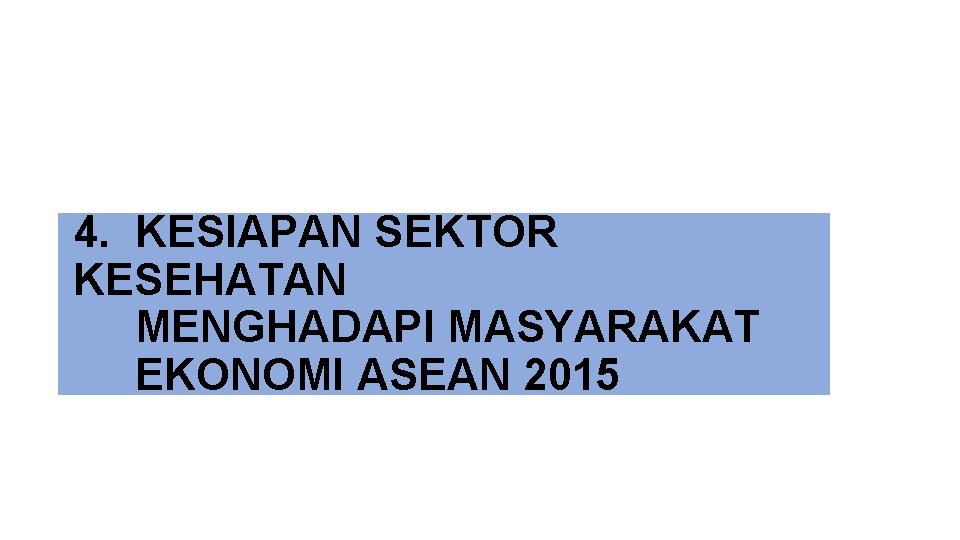 4. KESIAPAN SEKTOR KESEHATAN MENGHADAPI MASYARAKAT EKONOMI ASEAN 2015 