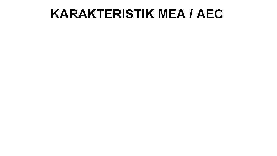 KARAKTERISTIK MEA / AEC 