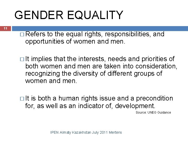GENDER EQUALITY 11 � Refers to the equal rights, responsibilities, and opportunities of women