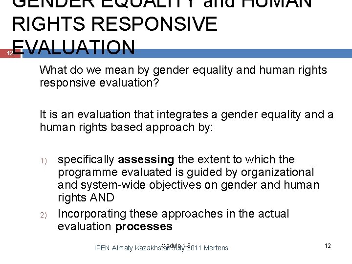 GENDER EQUALITY and HUMAN RIGHTS RESPONSIVE EVALUATION 12 What do we mean by gender