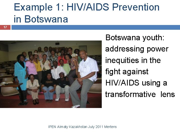 Example 1: HIV/AIDS Prevention in Botswana 17 Botswana youth: addressing power inequities in the
