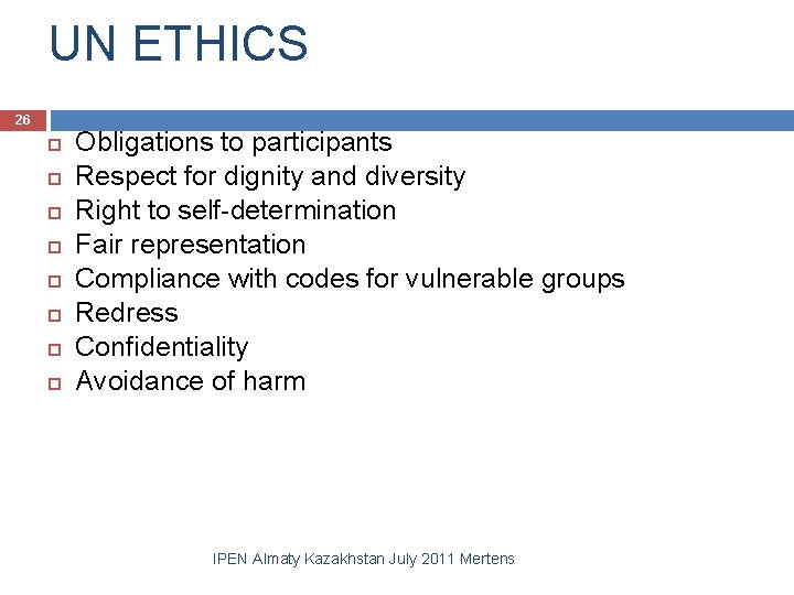 UN ETHICS 26 Obligations to participants Respect for dignity and diversity Right to self-determination