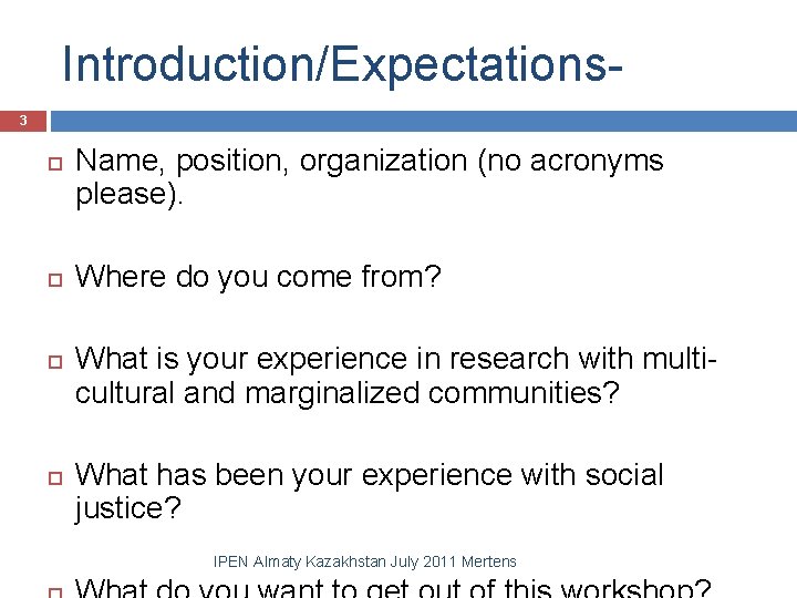 Introduction/Expectations 3 Name, position, organization (no acronyms please). Where do you come from? What