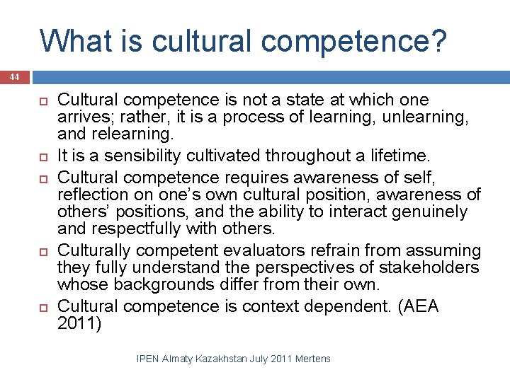 What is cultural competence? 44 Cultural competence is not a state at which one
