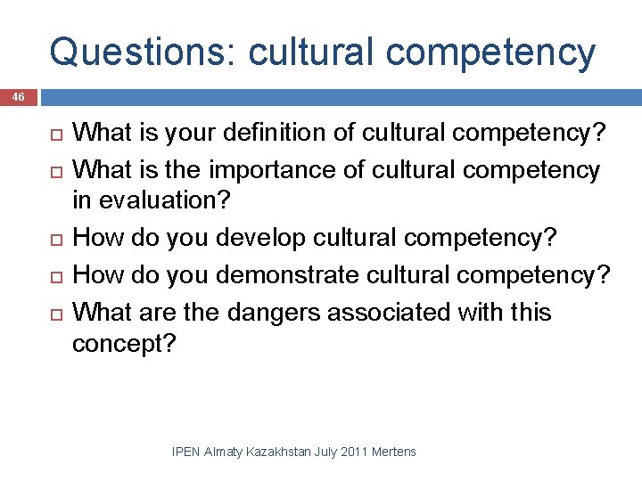 Questions: cultural competency 46 What is your definition of cultural competency? What is the