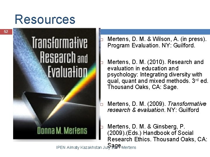 Resources 52 Mertens, D. M. & Wilson, A. (in press). Program Evaluation. NY: Guilford.