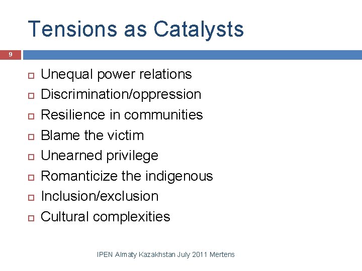 Tensions as Catalysts 9 Unequal power relations Discrimination/oppression Resilience in communities Blame the victim