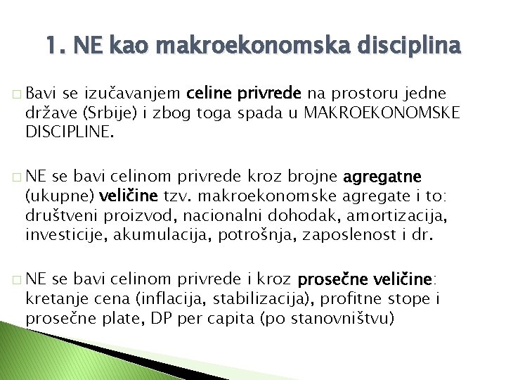 1. NE kao makroekonomska disciplina � Bavi se izučavanjem celine privrede na prostoru jedne