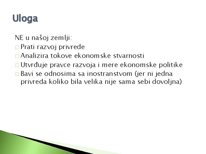 Uloga NE u našoj zemlji: � Prati razvoj privrede � Analizira tokove ekonomske stvarnosti