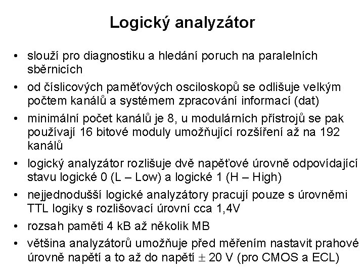 Logický analyzátor • slouží pro diagnostiku a hledání poruch na paralelních sběrnicích • od