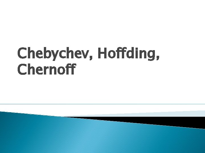 Chebychev, Hoffding, Chernoff 