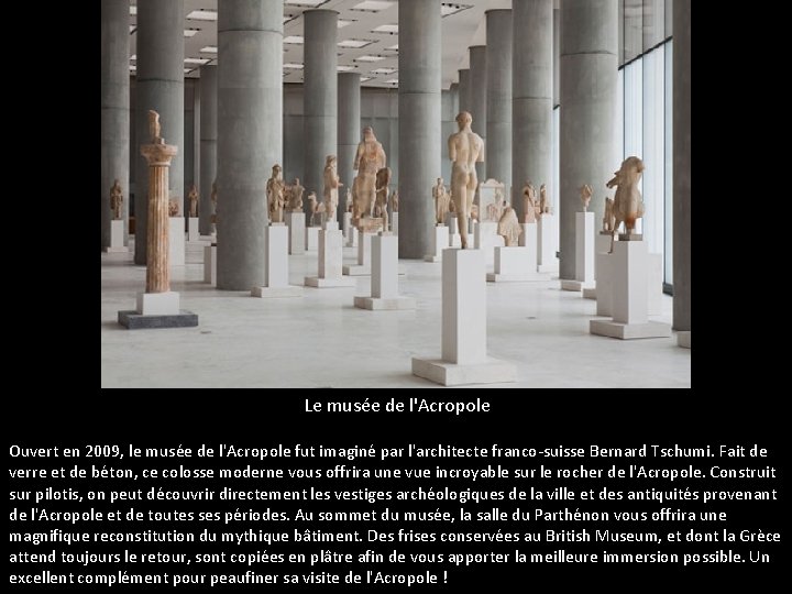 Le musée de l'Acropole Ouvert en 2009, le musée de l'Acropole fut imaginé par