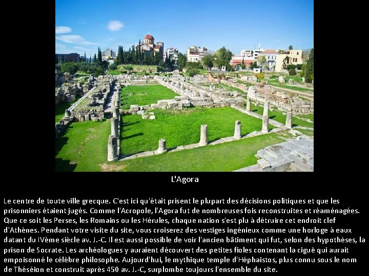 L'Agora Le centre de toute ville grecque. C'est ici qu'était prisent le plupart des