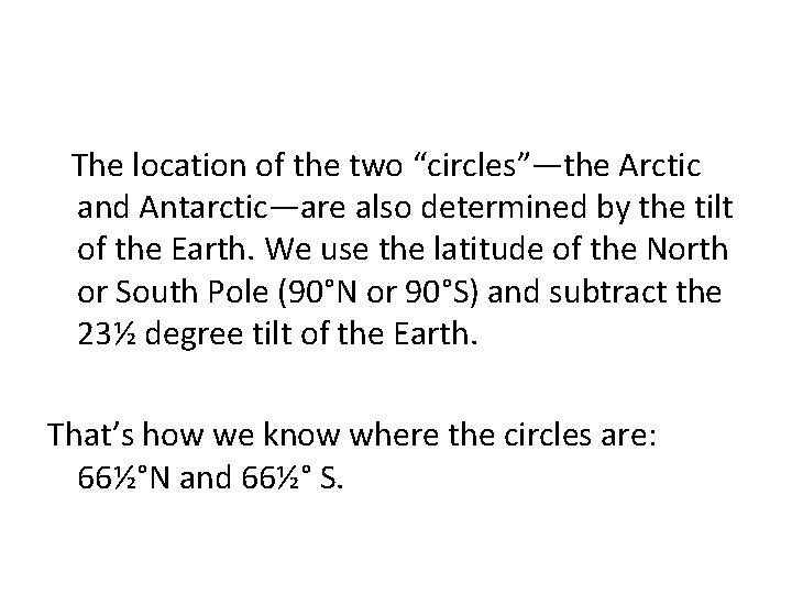 The location of the two “circles”—the Arctic and Antarctic—are also determined by the tilt