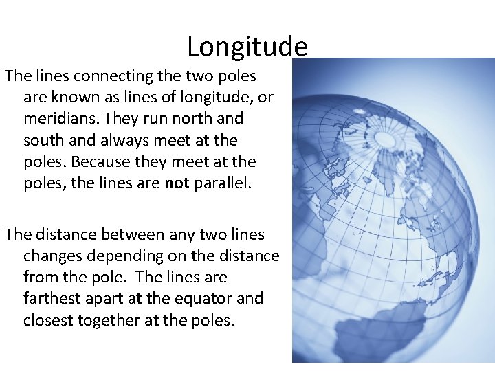 Longitude The lines connecting the two poles are known as lines of longitude, or