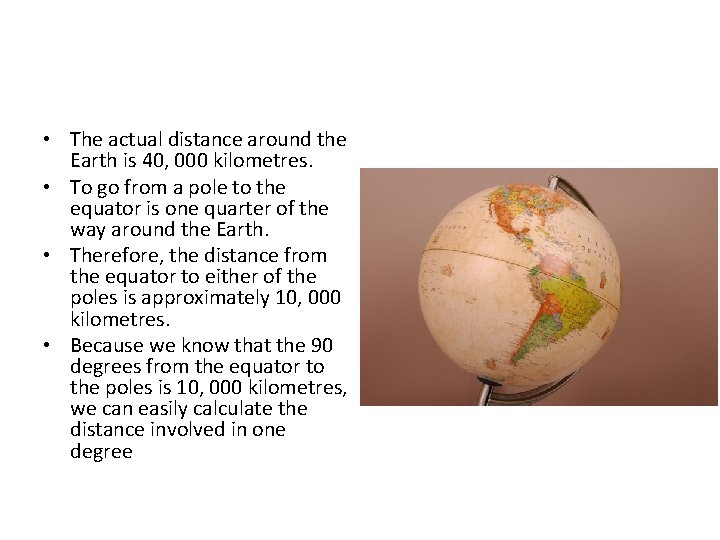  • The actual distance around the Earth is 40, 000 kilometres. • To