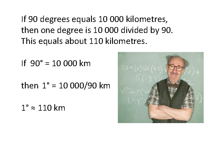 If 90 degrees equals 10 000 kilometres, then one degree is 10 000 divided