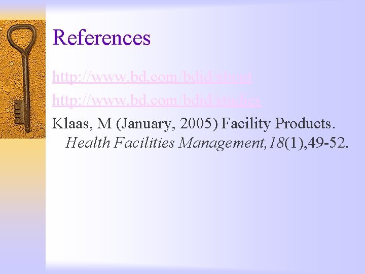 References http: //www. bd. com/bdid/about http: //www. bd. com/bdid/studies Klaas, M (January, 2005) Facility