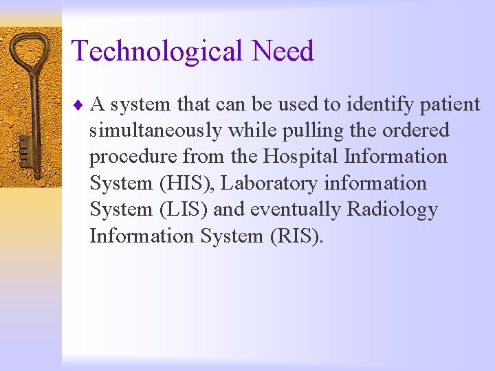 Technological Need ¨ A system that can be used to identify patient simultaneously while