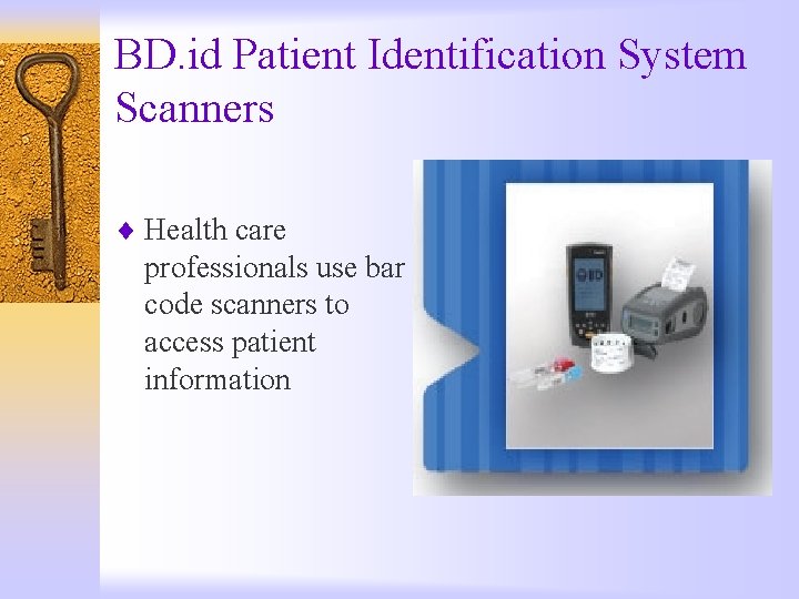 BD. id Patient Identification System Scanners ¨ Health care professionals use bar code scanners