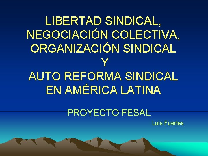 LIBERTAD SINDICAL, NEGOCIACIÓN COLECTIVA, ORGANIZACIÓN SINDICAL Y AUTO REFORMA SINDICAL EN AMÉRICA LATINA PROYECTO