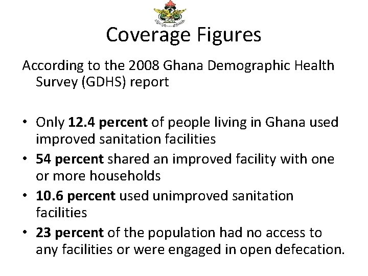 Coverage Figures According to the 2008 Ghana Demographic Health Survey (GDHS) report • Only