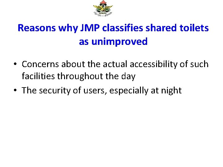 Reasons why JMP classifies shared toilets as unimproved • Concerns about the actual accessibility