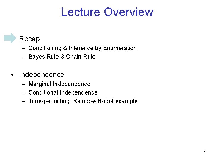 Lecture Overview • Recap – Conditioning & Inference by Enumeration – Bayes Rule &